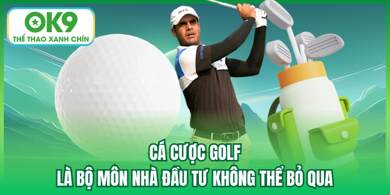 Cá cược Golf là bộ môn nhà đầu tư không thể bỏ qua