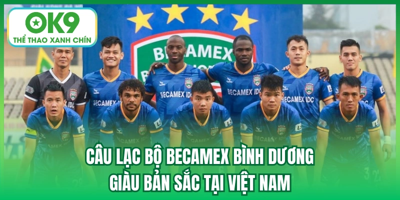Câu lạc bộ Becamex Bình Dương giàu bản sắc tại Việt Nam